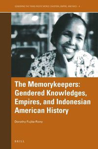 Cover image for The Memorykeepers: Gendered Knowledges, Empires, and Indonesian American History