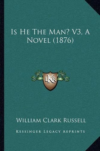 Is He the Man? V3, a Novel (1876)