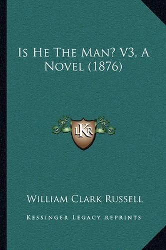 Cover image for Is He the Man? V3, a Novel (1876)