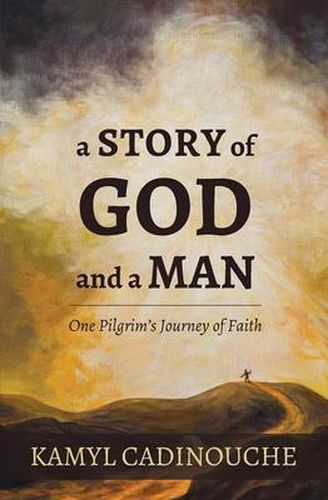 Cover image for A Story of God and a Man: One Pilgrim's Journey of Faith