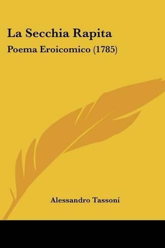 Cover image for La Secchia Rapita: Poema Eroicomico (1785)