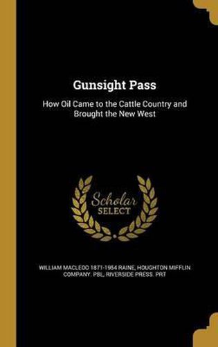 Cover image for Gunsight Pass: How Oil Came to the Cattle Country and Brought the New West