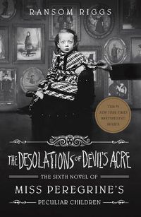 Cover image for The Desolations of Devil's Acre (Miss Peregrine's Peculiar Children, Book 6)