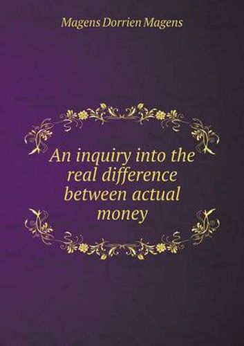 Cover image for An inquiry into the real difference between actual money