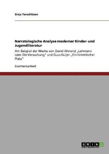 Cover image for Narratologische Analyse moderner Kinder- und Jugendliteratur: Am Beispiel der Werke von David Almond  Lehmann oder Die Versuchung und Guus Kuijer  Ein himmlischer Platz