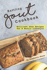 Cover image for Battling Gout Cookbook: Brilliant Gout Recipes for A Hectic Lifestyle