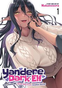 Cover image for Yandere Dark Elf: She Chased Me All the Way From Another World! Vol. 1