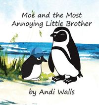 Cover image for Moe and the Most Annoying Little Brother: a Moe the Penguin Book