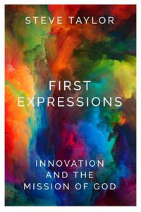 Cover image for First Expressions: Innovation and the Mission of God