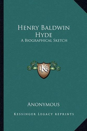 Cover image for Henry Baldwin Hyde: A Biographical Sketch