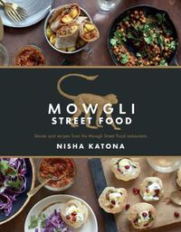 Cover image for Mowgli Street Food: Stories and recipes from the Mowgli Street Food restaurants