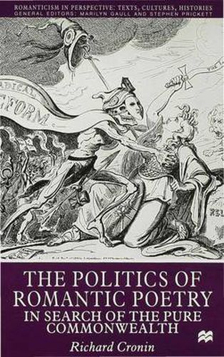 Cover image for The Politics of Romantic Poetry: In Search of the Pure Commonwealth