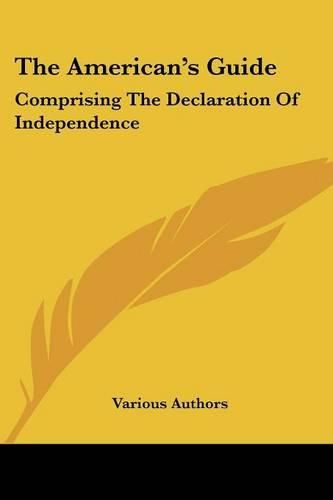 Cover image for The American's Guide: Comprising the Declaration of Independence: The Articles of Confederation; The Constitution of the United States