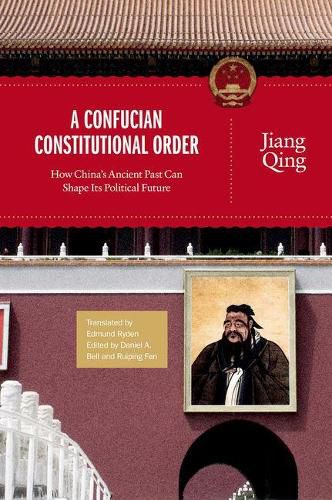 Cover image for A Confucian Constitutional Order: How China's Ancient Past Can Shape Its Political Future