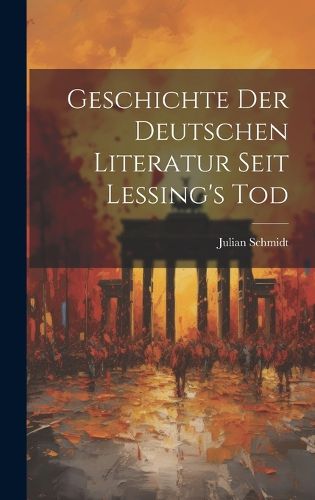 Cover image for Geschichte der Deutschen Literatur Seit Lessing's Tod