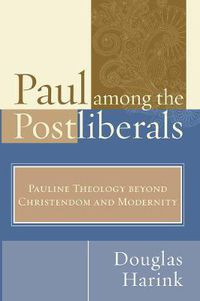 Cover image for Paul Among the Postliberals: Pauline Theology Beyond Christendom and Modernity