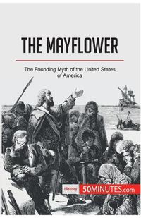Cover image for The Mayflower: The Founding Myth of the United States of America