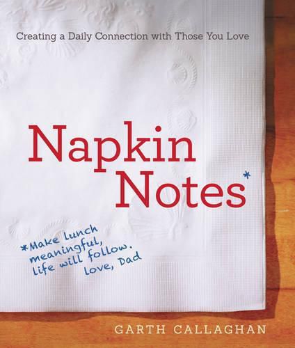 Cover image for Napkin Notes: Make Lunch Meaningful, Life Will Follow