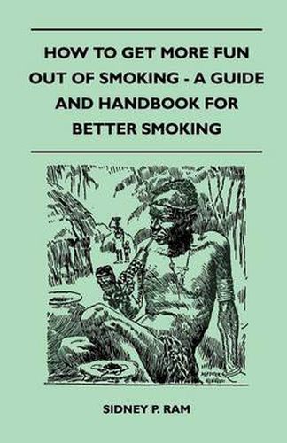 Cover image for How to Get More Fun Out of Smoking - A Guide and Handbook for Better Smoking