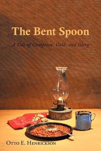 Cover image for The Bent Spoon: A Tale of Gumption, Gold, and Glory