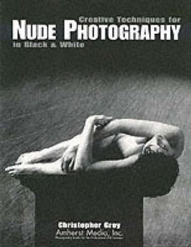 Cover image for Creative Techniques For Nude Photography In Black & White