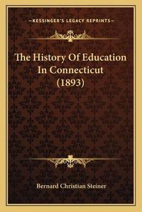 Cover image for The History of Education in Connecticut (1893)