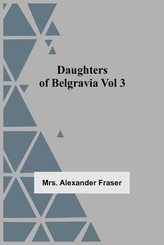 Cover image for Daughters Of Belgravia; Vol 3