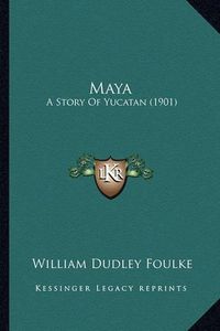 Cover image for Maya Maya: A Story of Yucatan (1901) a Story of Yucatan (1901)