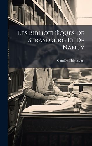 Cover image for Les Bibliotheques De Strasbourg Et De Nancy