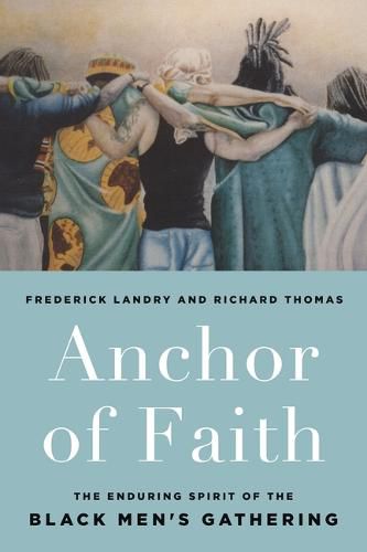 Cover image for Anchor of Faith: The Enduring Spirit of the Black Men's Gathering