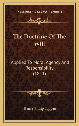 The Doctrine of the Will: Applied to Moral Agency and Responsibility (1841)