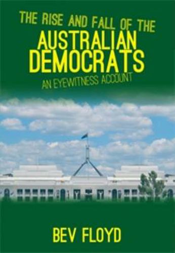 Cover image for The Rise and Fall of Australian Democrats: An Eyewitness Account