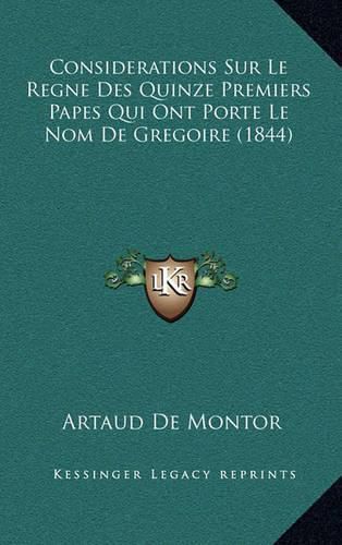 Considerations Sur Le Regne Des Quinze Premiers Papes Qui Ont Porte Le Nom de Gregoire (1844)