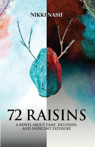 Cover image for 72 Raisins: A Novel about Fame, Delusion and Indecent Exposure