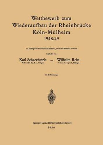 Wettbewerb Zum Wiederaufbau Der Rheinbrucke Koeln-Mulheim 1948/49: Im Auftrage Des Fachverbandes Stahlbau, Deutscher Stahlbau-Verband