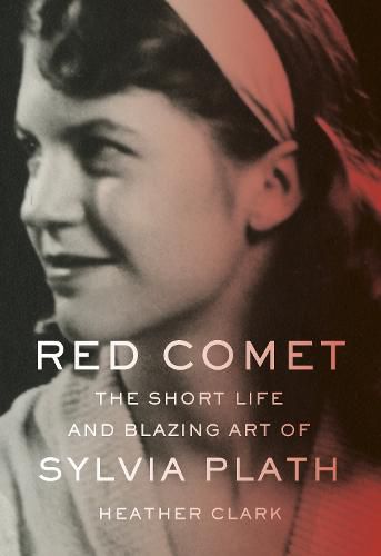 Cover image for Red Comet: The Short Life and Blazing Art of Sylvia Plath