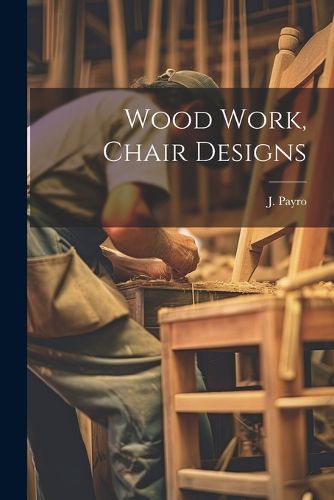 Cover image for Wood Work, Chair Designs