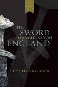 Cover image for The Sword in Anglo-Saxon England: Its Archaeology and Literature