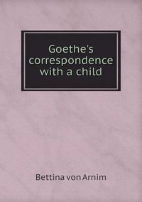 Cover image for Goethe's correspondence with a child