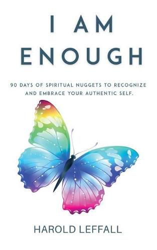 Cover image for I Am Enough: 90 Days of Spiritual Nuggets to Recognize and Embrace Your Authentic Self