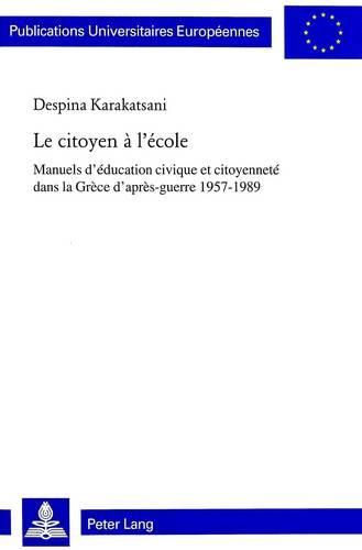 Cover image for Le Citoyen A L'Ecole: Manuels D'Education Civique Et Citoyennete Dans La Grece D'Apres-Guerre 1957-1989