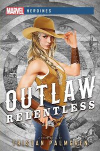 Cover image for Outlaw: Relentless: A Marvel Heroines Novel