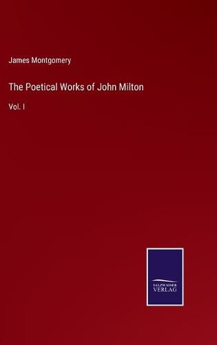 The Poetical Works of John Milton: Vol. I