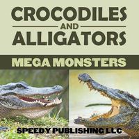 Cover image for Crocodiles And Alligators Mega Monsters
