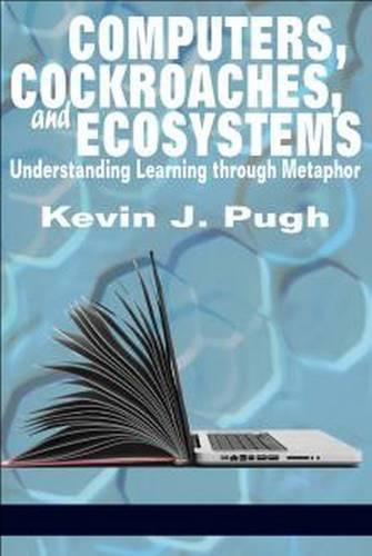 Cover image for Computers, Cockroaches, and Ecosystems: Understanding Learning through Metaphor