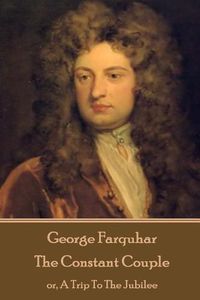 Cover image for George Farquhar - The Constant Couple: or, A Trip To The Jubilee