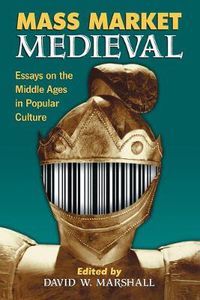 Cover image for Mass Market Medieval: Essays on the Middle Ages in Popular Culture