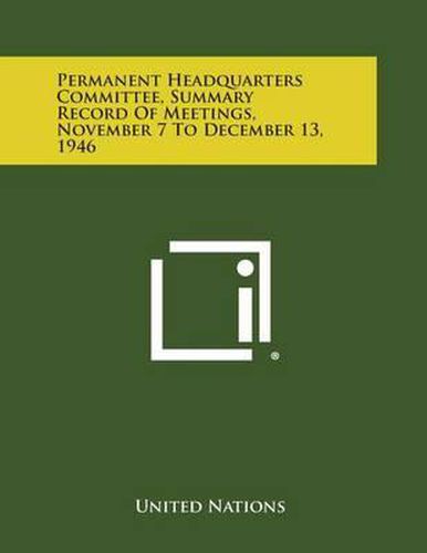 Cover image for Permanent Headquarters Committee, Summary Record of Meetings, November 7 to December 13, 1946