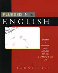Cover image for Plugged in to English: English and Language Arts Activities for the Computer Lab
