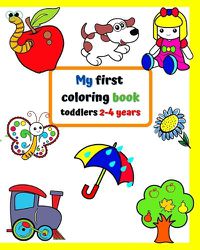 Cover image for My first coloring book toddlers 2-4 years: Big and simple pictures with familiar things around kids.